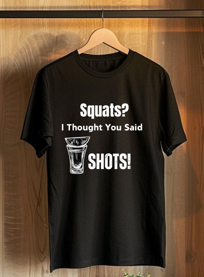 Squats? I Thought You Said Shots! T-Shirt - sigmatrends