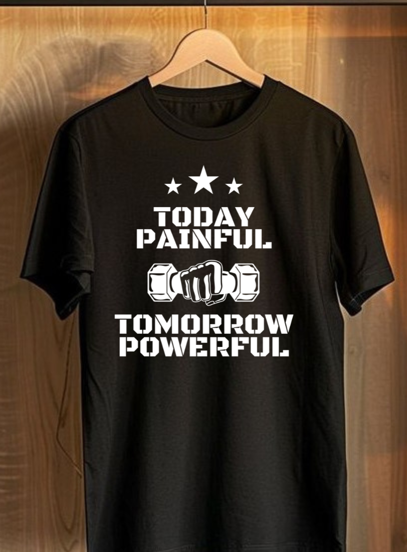 Today Painful Tomorrow Powerful T-Shirt - sigmatrends