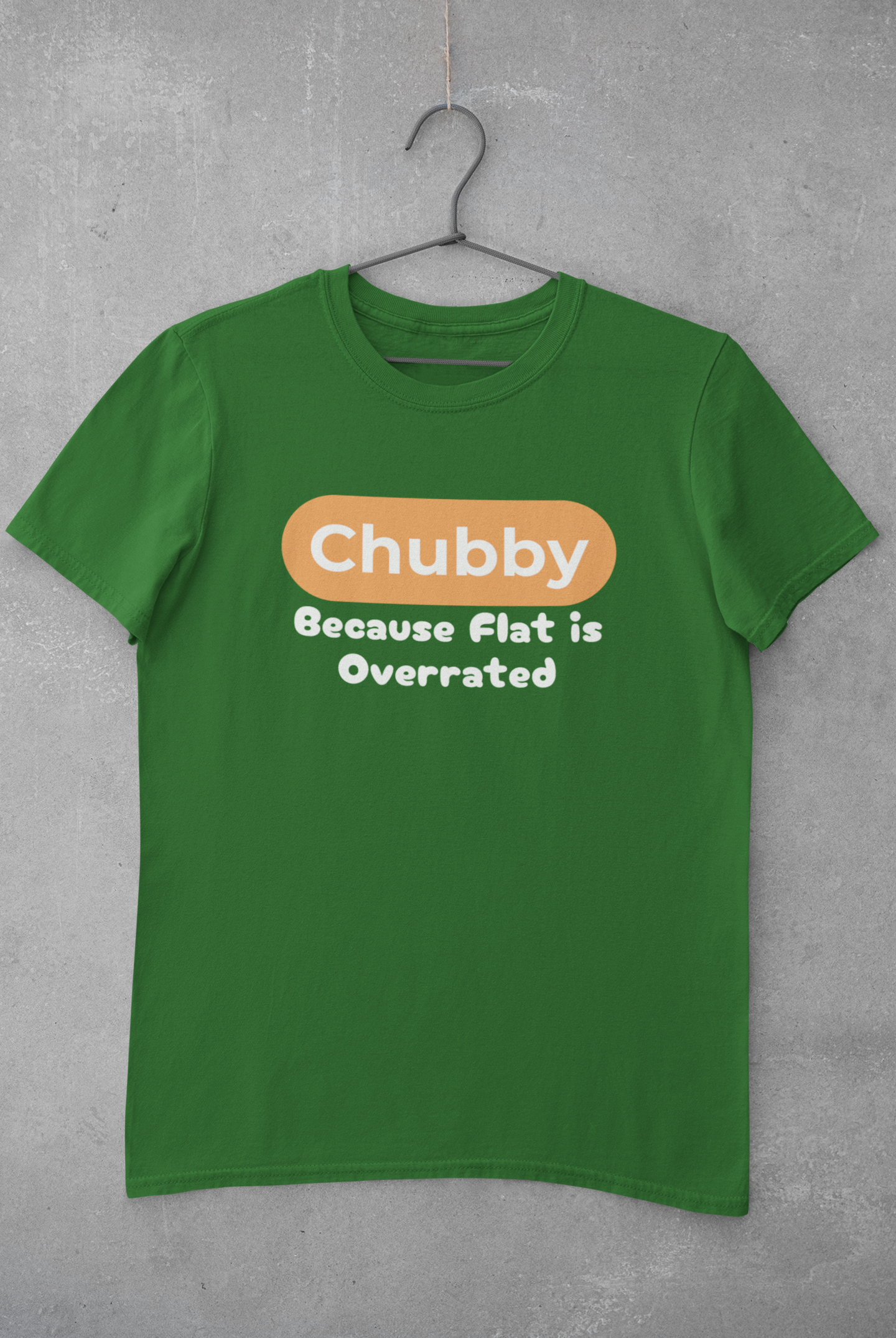 Chubby Because Flat Is Overrated Plus Size Green T-Shirt Sigmatrends