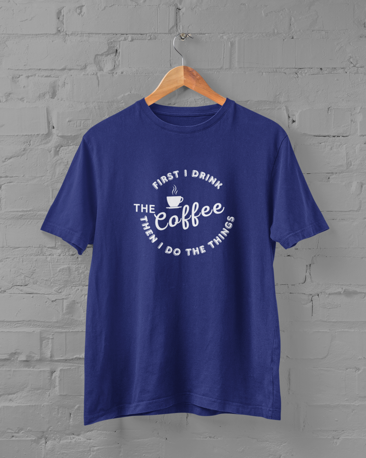 Coffee Lover Unisex Plus Size Royal Blue T-Shirt - First I Drink Coffee Then I Do The Things - sigmatrends