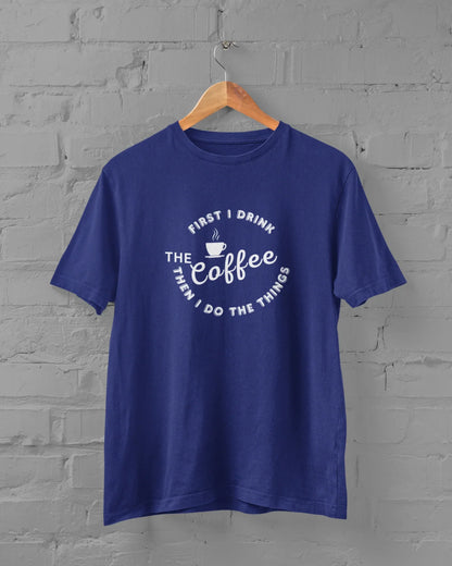 Coffee Lover Unisex Plus Size T-Shirt - First I Drink Coffee Then I Do The Things - Sigma Trends
